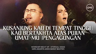 kusanjung kau di tempat tinggi kau bertakhta atas pujian umat mu pengagungan worship night 49