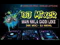 Download Lagu Main Nikla Gaddi Leke - Nik mix - Dj Nikhil -