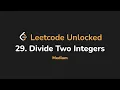 29 Divide Two Integers Leetcode Unlocked - Python