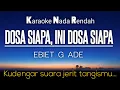 Download Lagu Dosa Siapa - Ebiet G Ade Karaoke Lower Key Nada Rendah