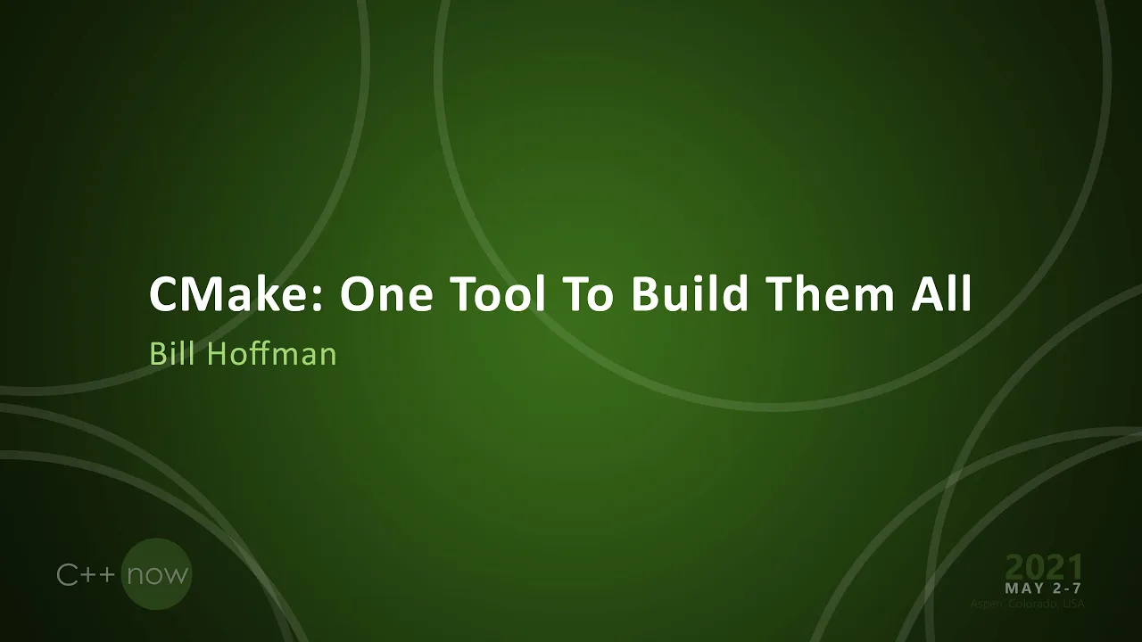 Keynote: CMake: One Tool To Build Them All - Bill Hoffman [ CppNow 2021 ]