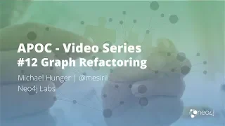 Thumbnail for Evolve your Graph Model with Refactoring using APOC (#12) video