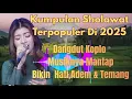 Lagu KUMPULAN SHOLAWAT TERPOPULER DI 2025