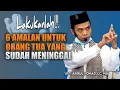 Download Lagu 6 Amalan Untuk Orang Tua Yg Sudah Meninggal || ceramah ustadz Abdul Somad Lc.MA