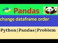 How to change order of DataFrame columns python pandas change dataframe order change dataframe order