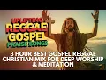 Lagu 3 Hour Best Gospel Reggae Christian Mix for Deep Worship \u0026 Meditation — Uplifting Praise Songs