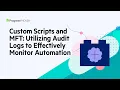Custom Scripts and MFT Utilizing Audit Logs to Effectively Monitor Automation