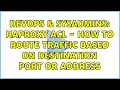 DevOps SysAdmins haproxy ACL - how to route traffic based on destination port or address