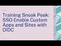 Training Sneak Peek SSO Enable Custom Apps and Sites with OIDC