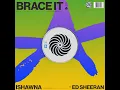 Brace It (feat. Ed Sheeran) - Ishawna
