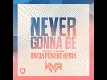 Never Gonna Be (Anton Powers Remix)