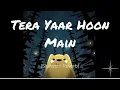 Download Lagu Tera Yaar Hoon Main (Slowed and Reverb) | Sonu Ke Titu Ki Sweety