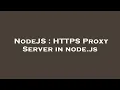NodeJS HTTPS Proxy Server in node js
