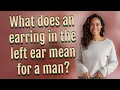 What does an earring in the left ear mean for a man