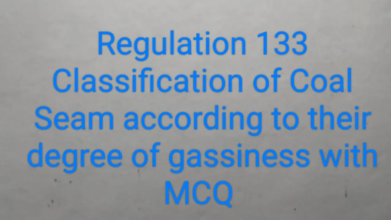 Regulation 133 Classification of Coal Seam according to their degree of gassiness with MCQ