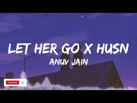 Download MP3 Let Her Go x Husn - Version 2 (Gravero Mashup) | Anuv Jain
