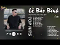 Lagu Cuộc Vui Cô Đơn x Sai Cách Yêu - Lê Bảo Bình | Nghe Nhạc và Thư Giãn - Playlist Cho Tâm Hồn