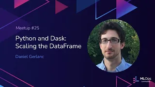 MLOps Meetup Python and Dask Scaling the DataFrame Dan Gerlanc - Founder of Enplus Advisors