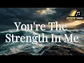 Lagu You're The Strength In Me | Christian Worship Song | Official Lyric Video