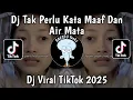 Lagu DJ TAK PERLU KATA MAAF DAN AIR MATA || DJ AKU TETAP CINTA COVER VIRAL TIKTOK TERBARU 2025 !