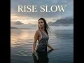 Rise Slow