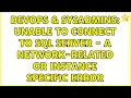 DevOps SysAdmins Unable to Connect to SQL Server - A Network-related or instance specific error