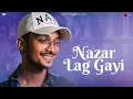 Download Lagu Nazar Lag Gayi Official Video | Rishi Singh | Sundeep Gosswami | New Song 2023 | Naushad Khan