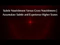Subtle Nourishment Versus Gross Nourishment Accumulate Subtle and Experience Higher States