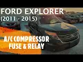 Ford Explorer - COMPRESSOR FUSE RELAY LOCATION 2011