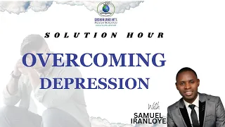 solution hour with samuel iranloye overcoming depression 