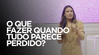 o que fazer quando tudo parece perdido gabriela lopes prega o