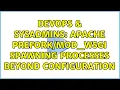 DevOps SysAdmins apache spawning processes beyond configuration