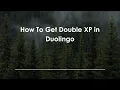 How To Get Double XP in Duolingo