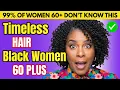5 GORGEOUS Hairstyles for BLACK WOMEN OVER 60 - Authentic Elegant Timeless wise advice