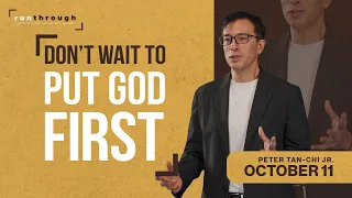 Don’t Wait To Put God First | Peter Tan-Chi Jr. | Run Through