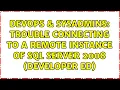 DevOps SysAdmins Trouble connecting to a remote instance of SQL Server 2008 Developer Ed