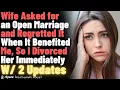 Wife Asked for an Open Marriage and Regretted It When It Benefited Me So I Divorced Her Immediately