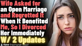 Wife Asked for an Open Marriage and Regretted It When It Benefited Me So I Divorced Her Immediately