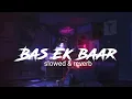Download Lagu bas ek baar tumko dekhne ko tarsu kehta hai dil ye mera (slowed reverb)