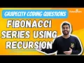 Fibonacci Series using Recursion GrapeCity Coding Question
