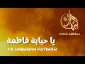 Ya Hababah Fatimah (Lirik Arab) - Ummu Abiihaa