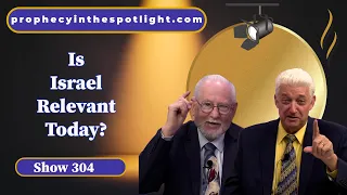 Is Israel Relevant Today Ep 304