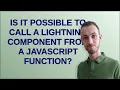 Salesforce Is it possible to call a Lightning Component from a Javascript function