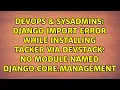Django import error while installing Tacker via Devstack No module named django core management