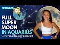 Full Moon in Aquarius 2024 Astrology Forecast Extended