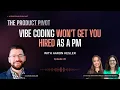 Vibe Coding Won t Get You Hired as a PM with Aaron Kesler