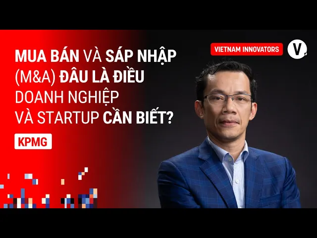 Outline Video Thị trường mua bán, sáp nhập doanh nghiệp - triển vọng nào cho 2024? - Thế Anh, KPMG Vietnam