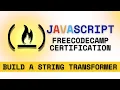 FreeCodeCamp JavaScript String Transformer replace replaceAll repeat Tutorial