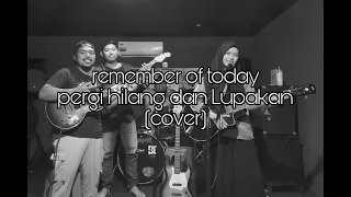 Download Remember of today - pergi Hilang dan Lupakan (cover) MP3