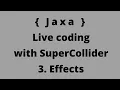 Live coding with supercollider - 3 Adding effects to nodeProxies